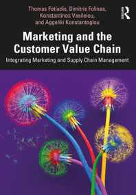 Marketing and the Customer Value Chain (Integrating Marketing and Supply Chain Management) - 9781138394490 by Thomas Fotiadis, Dimitris Folinas, Konstantinos Vasileiou, Aggeliki Konstantoglou, 9781138394490