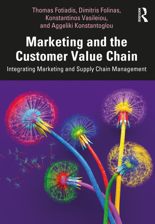 Marketing and the Customer Value Chain (Integrating Marketing and Supply Chain Management) - 9781138394490 by Thomas Fotiadis, Dimitris Folinas, Konstantinos Vasileiou, Aggeliki Konstantoglou, 9781138394490