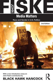 Media Matters (Race & Gender in U.S. Politics) - 9781138888203 by John Fiske, Black Hawk Hancock, 9781138888203