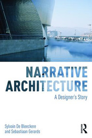 Narrative Architecture (A Designer's Story) by Sylvain De Bleeckere, Sebastiaan Gerards, 9781138899421
