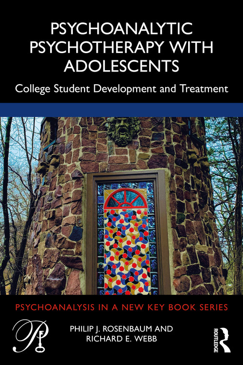 Psychoanalytic Psychotherapy with Adolescents (College student development and treatment) by Philip Rosenbaum, Richard Webb, 9781032159744