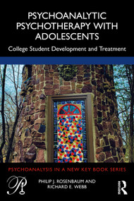 Psychoanalytic Psychotherapy with Adolescents (College student development and treatment) by Philip Rosenbaum, Richard Webb, 9781032159744
