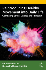 Reintroducing Healthy Movement into Daily Life (Combating Stress, Disease and Ill Health) - 9781138342309 by Bernie Warren, Glenys McQueen-Fuentes, 9781138342309