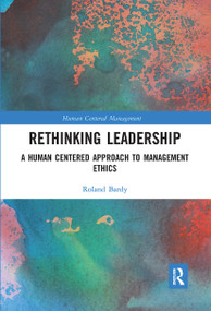 Rethinking Leadership (A Human Centered Approach to Management Ethics) - 9780367734749 by Roland Bardy, 9780367734749