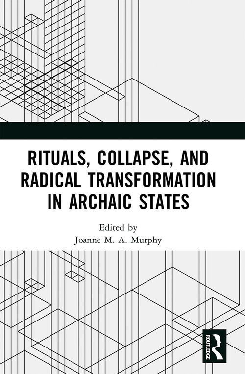 Rituals, Collapse, and Radical Transformation in Archaic States - 9780367542986 by Joanne M.A. Murphy, 9780367542986