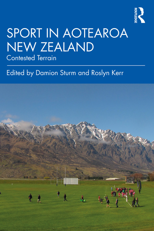 Sport in Aotearoa New Zealand (Contested Terrain) by Damion Sturm, Roslyn Kerr, 9780367472566