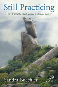 Still Practicing (The Heartaches and Joys of a Clinical Career) - 9780415879132 by Sandra Buechler, 9780415879132