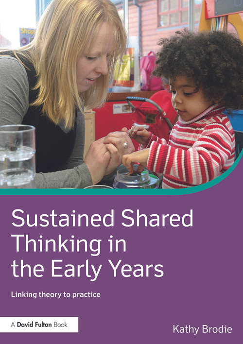 Sustained Shared Thinking in the Early Years (Linking theory to practice) by Kathy Brodie, 9780415713436