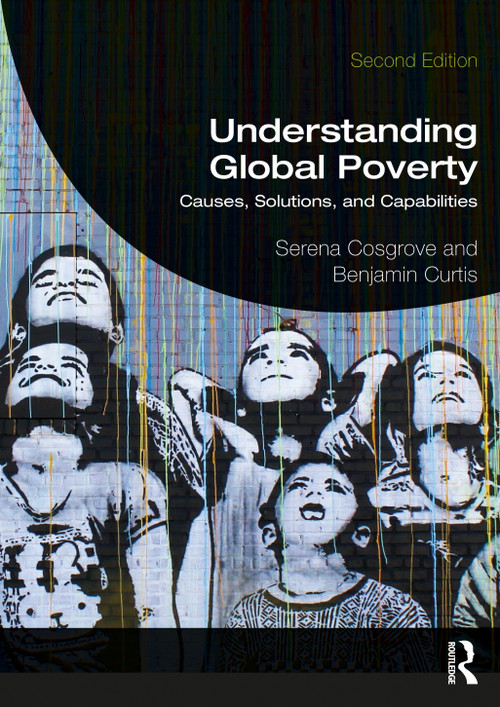 Understanding Global Poverty (Causes, Solutions, and Capabilities) by Serena Cosgrove, Benjamin Curtis, 9780367489830