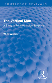 The Vertical Man (A Study in Primitive Indian Sculpture) - 9780367610975 by W.G. Archer, 9780367610975
