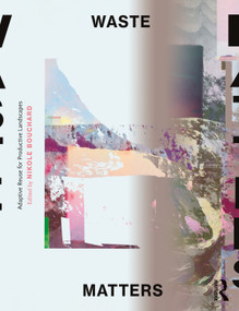 Waste Matters (Adaptive Reuse for Productive Landscapes) - 9781138592360 by Nikole Bouchard, 9781138592360