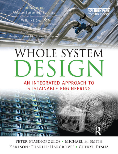 Whole System Design (An Integrated Approach to Sustainable Engineering) by Peter Stansinoupolos, Michael Smith, Karlson Hargroves, Cheryl Desha, 9781844076437