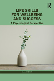 Life Skills for Wellbeing and Success (A Psychological Perspective) by Alka Wadkar, 9781032554389
