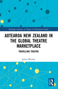 Aotearoa New Zealand in the Global Theatre Marketplace (Travelling Theatre) - 9780367553098 by James Wenley, 9780367553098