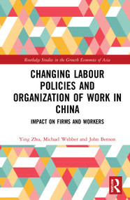 Changing Labour Policies and Organization of Work in China (Impact on Firms and Workers) - 9780367695347 by Ying Zhu, Michael Webber, John Benson, 9780367695347