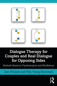 Dialogue Therapy for Couples and Real Dialogue for Opposing Sides (Methods Based on Psychoanalysis and Mindfulness) by Jean Pieniadz, Polly Young-Eisendrath, 9781032040752
