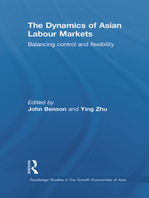 The Dynamics of Asian Labour Markets (Balancing Control and Flexibility) - 9780415726115 by John Benson, Ying Zhu, 9780415726115