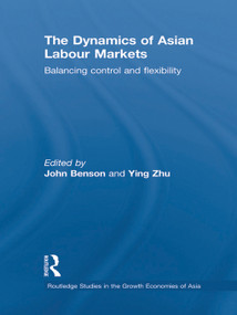 The Dynamics of Asian Labour Markets (Balancing Control and Flexibility) - 9780415726115 by John Benson, Ying Zhu, 9780415726115