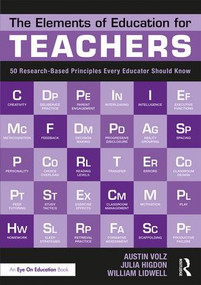 The Elements of Education for Teachers (50 Research-Based Principles Every Educator Should Know) - 9781138294653 by Austin Volz, Julia Higdon, William Lidwell, 9781138294653