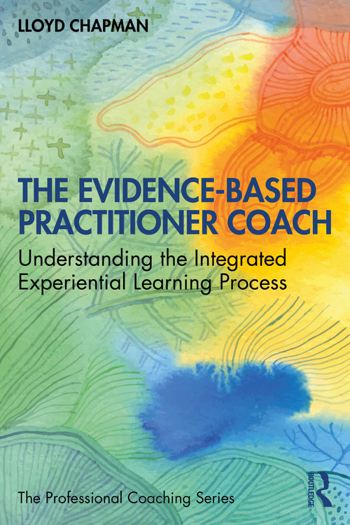 The Evidence-Based Practitioner Coach (Understanding the Integrated Experiential Learning Process) by Lloyd Chapman, 9781032411361