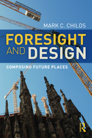 Foresight and Design (Composing Future Places) by Mark C. Childs, 9781032148182