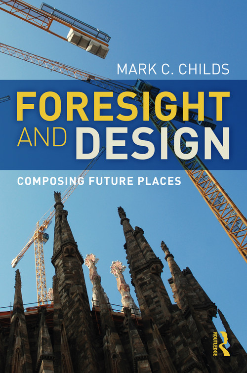 Foresight and Design (Composing Future Places) by Mark C. Childs, 9781032148182