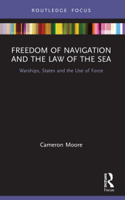 Freedom of Navigation and the Law of the Sea (Warships, States and the Use of Force) - 9780367753764 by Cameron Moore, 9780367753764