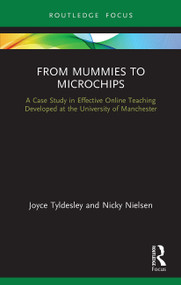 From Mummies to Microchips (A Case-Study in Effective Online Teaching Developed at the University of Manchester) - 9780367516864 by Joyce Tyldesley, Nicky Nielsen, 9780367516864
