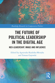 The Future of Political Leadership in the Digital Age (Neo-Leadership, Image and Influence) - 9780367685201 by Agnieszka Kasińska-Metryka, Tomasz Gajewski, 9780367685201