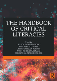 The Handbook of Critical Literacies by Jessica Zacher Pandya, Raúl Alberto Mora, Jennifer Helen Alford, Noah Asher Golden, Roberto Santiago de Roock, 9780367902599
