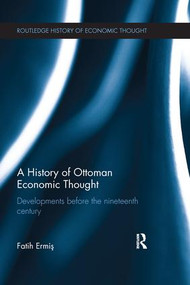A History of Ottoman Economic Thought (Developments Before the Nineteenth Century) by Fatih Ermiş, 9781138674486