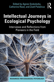 Intellectual Journeys in Ecological Psychology (Interviews and Reflections from Pioneers in the Field) by Agnes Szokolszky, Catherine Read, Zsolt Palatinus, 9780367750107