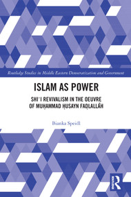 Islam as Power (Shi‛i Revivalism in the Oeuvre of Muhammad Husayn Fadlallah) - 9780367558574 by Bianka Speidl, 9780367558574