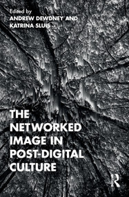 The Networked Image in Post-Digital Culture by Andrew Dewdney, Katrina Sluis, 9780367557560