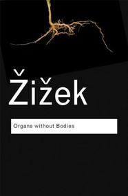 Organs without Bodies (On Deleuze and Consequences) - 9780415519045 by Slavoj Zizek, 9780415519045