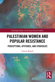 Palestinian Women and Popular Resistance (Perceptions, Attitudes, and Strategies) - 9780367616366 by Liyana Kayali, 9780367616366