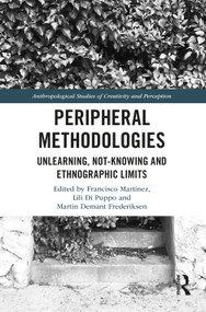 Peripheral Methodologies (Unlearning, Not-knowing and Ethnographic Limits) - 9780367757625 by Francisco Martínez, Lili Di Puppo, Martin Demant Frederiksen, 9780367757625