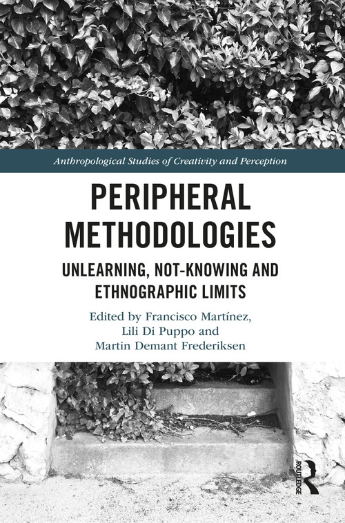 Peripheral Methodologies (Unlearning, Not-knowing and Ethnographic Limits) - 9780367757625 by Francisco Martínez, Lili Di Puppo, Martin Demant Frederiksen, 9780367757625