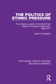 The Politics of Ethnic Pressure (The American Jewish Committee Fight Against Immigration Restriction, 1906-1917) - 9780367503383 by Judith S. Goldstein, 9780367503383