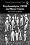 Psychoanalysis, COVID and Mass Trauma (The Trauma of Reality) by Tihamér Bakó, Richard Robinson, Katalin Zana, 9781032046440