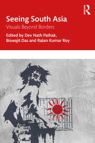 Seeing South Asia (Visuals Beyond Borders) by Dev Nath Pathak, Biswajit Das, Ratan Kumar Roy, 9781032233192