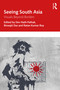 Seeing South Asia (Visuals Beyond Borders) by Dev Nath Pathak, Biswajit Das, Ratan Kumar Roy, 9781032233192