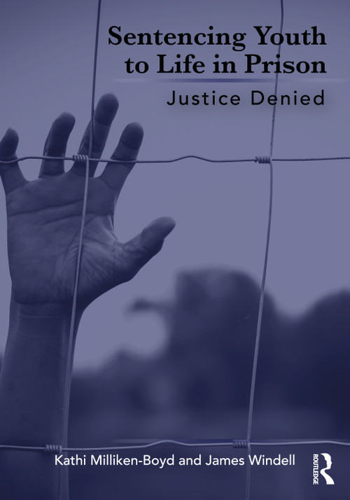 Sentencing Youth to Life in Prison (Justice Denied) by Kathi Milliken-Boyd, James Windell, 9781032064420