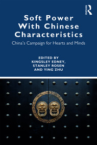 Soft Power With Chinese Characteristics (China's Campaign for Hearts and Minds) - 9781138631670 by Ying Zhu, Kingsley Edney, Stanley Rosen, 9781138631670