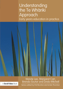 Understanding the Te Whariki Approach (Early years education in practice) - 9780415617130 by Wendy Lee, Margaret Carr, Brenda Soutar, Linda Mitchell, 9780415617130