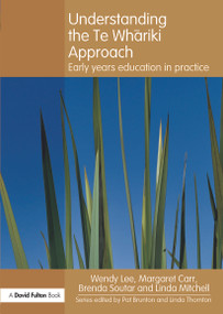 Understanding the Te Whariki Approach (Early years education in practice) - 9780415617130 by Wendy Lee, Margaret Carr, Brenda Soutar, Linda Mitchell, 9780415617130