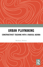 Urban Playmaking (Constructivist Teaching with a Radical Agenda) - 9780367559298 by Bethany Nelson, 9780367559298