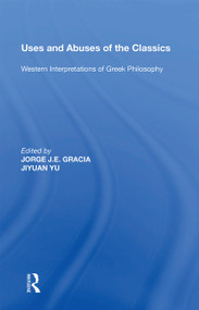 Uses and Abuses of the Classics (Western Interpretations of Greek Philosophy) - 9781138357907 by Jorge J. E. Gracia, Jiyuan Yu, 9781138357907