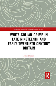 White-Collar Crime in Late Nineteenth and Early Twentieth-Century Britain - 9781032083049 by John Benson, 9781032083049