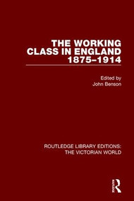 The Working Class in England 1875-1914 - 9781138638594 by John Benson, 9781138638594